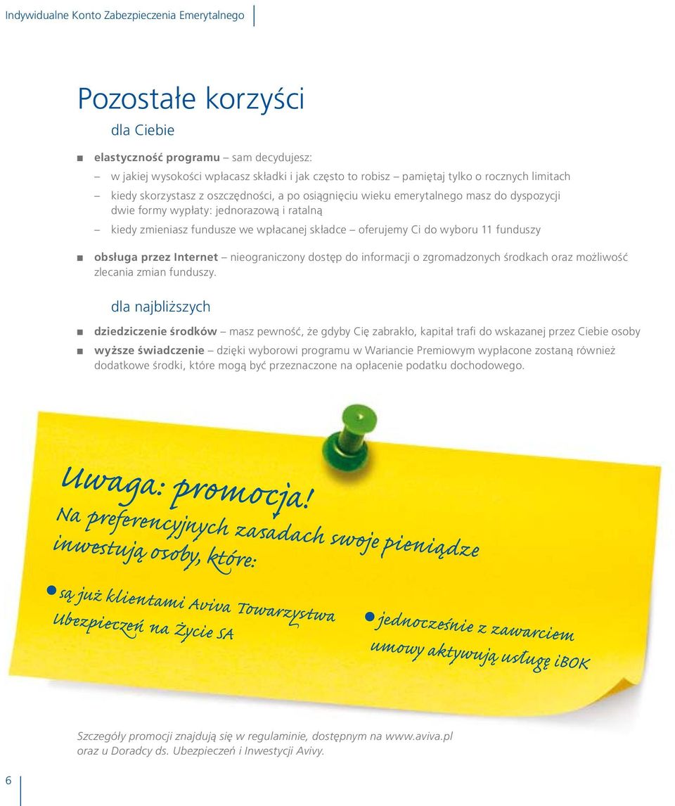 nieograniczony dostęp do informacji o zgromadzonych środkach oraz możliwość zlecania zmian funduszy.