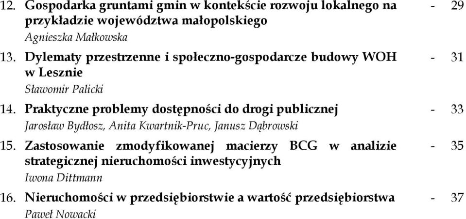 Praktyczne problemy dostępności do drogi publicznej Jarosław Bydłosz, Anita Kwartnik-Pruc, Janusz Dąbrowski 15.