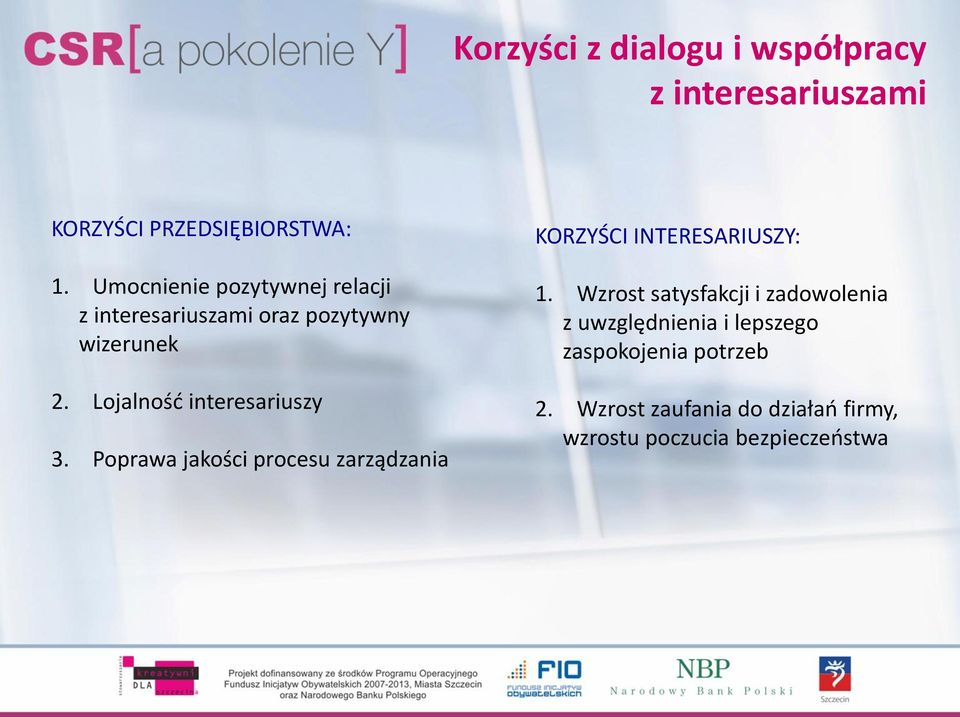 Lojalność interesariuszy 3. Poprawa jakości procesu zarządzania KORZYŚCI INTERESARIUSZY: 1.