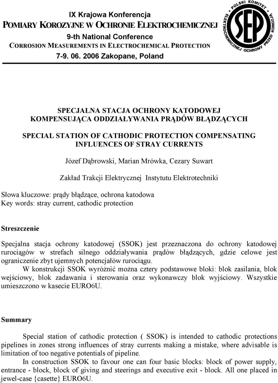Marian Mrówka, Cezary Suwart Zakład Trakcji Elektrycznej Instytutu Elektrotechniki Słowa kluczowe: prądy błądzące, ochrona katodowa Key words: stray current, cathodic protection Streszczenie