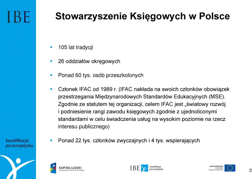 (IFAC nakłada na swoich członków obowiązek przestrzegania Międzynarodowych Standardów Edukacyjnych (MSE).