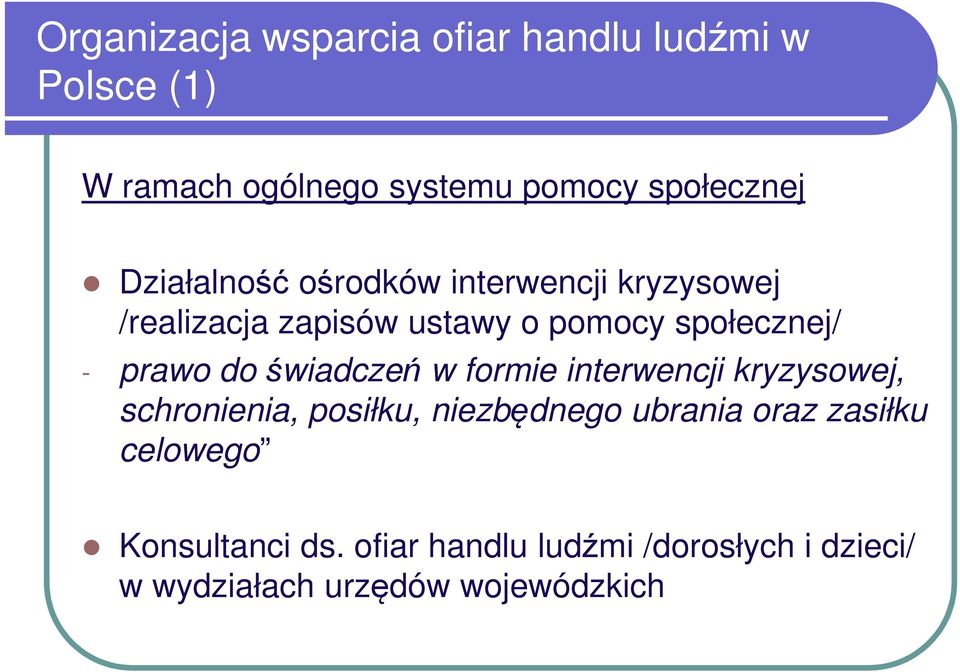 do świadczeń w formie interwencji kryzysowej, schronienia, posiłku, niezbędnego ubrania oraz