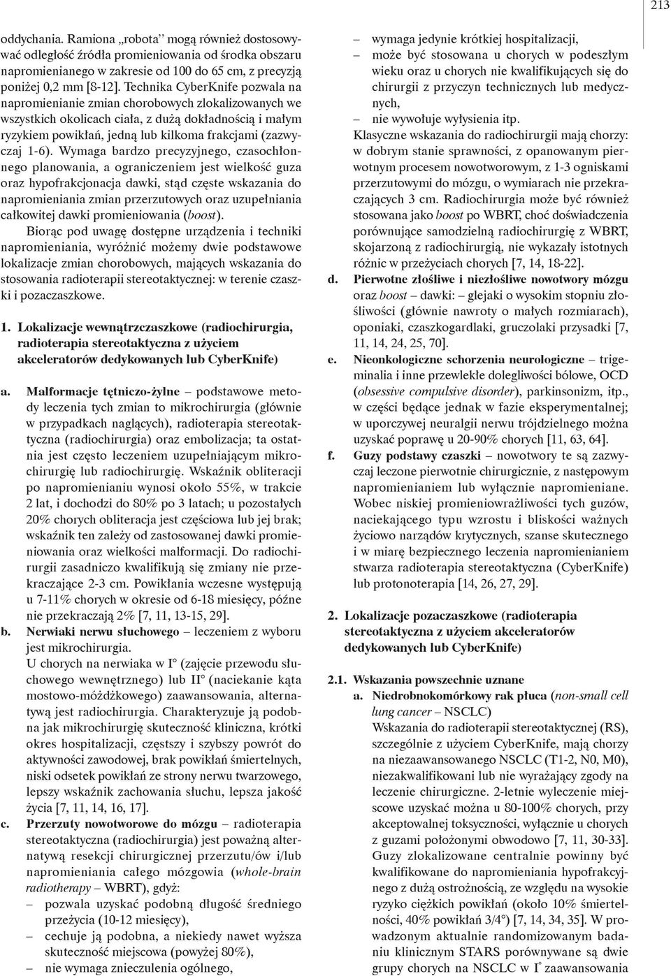 Wymaga bardzo precyzyjnego, czasoch onnego planowania, a ograniczeniem jest wielko guza oraz hypofrakcjonacja dawki, st d cz ste wskazania do napromieniania zmian przerzutowych oraz uzupe niania ca