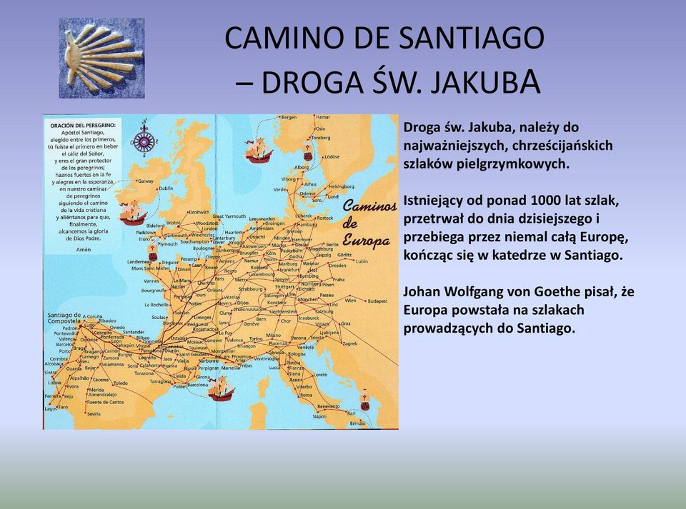 Istniejący od ponad 1000 lat szlak, przetrwał do dnia dzisiejszego i przebiega przez