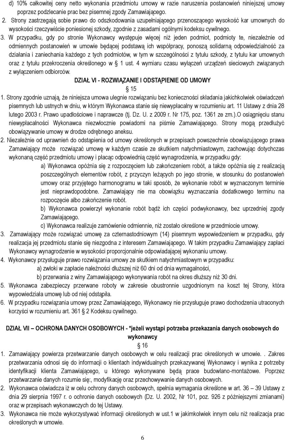 W przypadku, gdy po stronie Wykonawcy występuje więcej niż jeden podmiot, podmioty te, niezależnie od odmiennych postanowień w umowie będącej podstawą ich współpracy, ponoszą solidarną