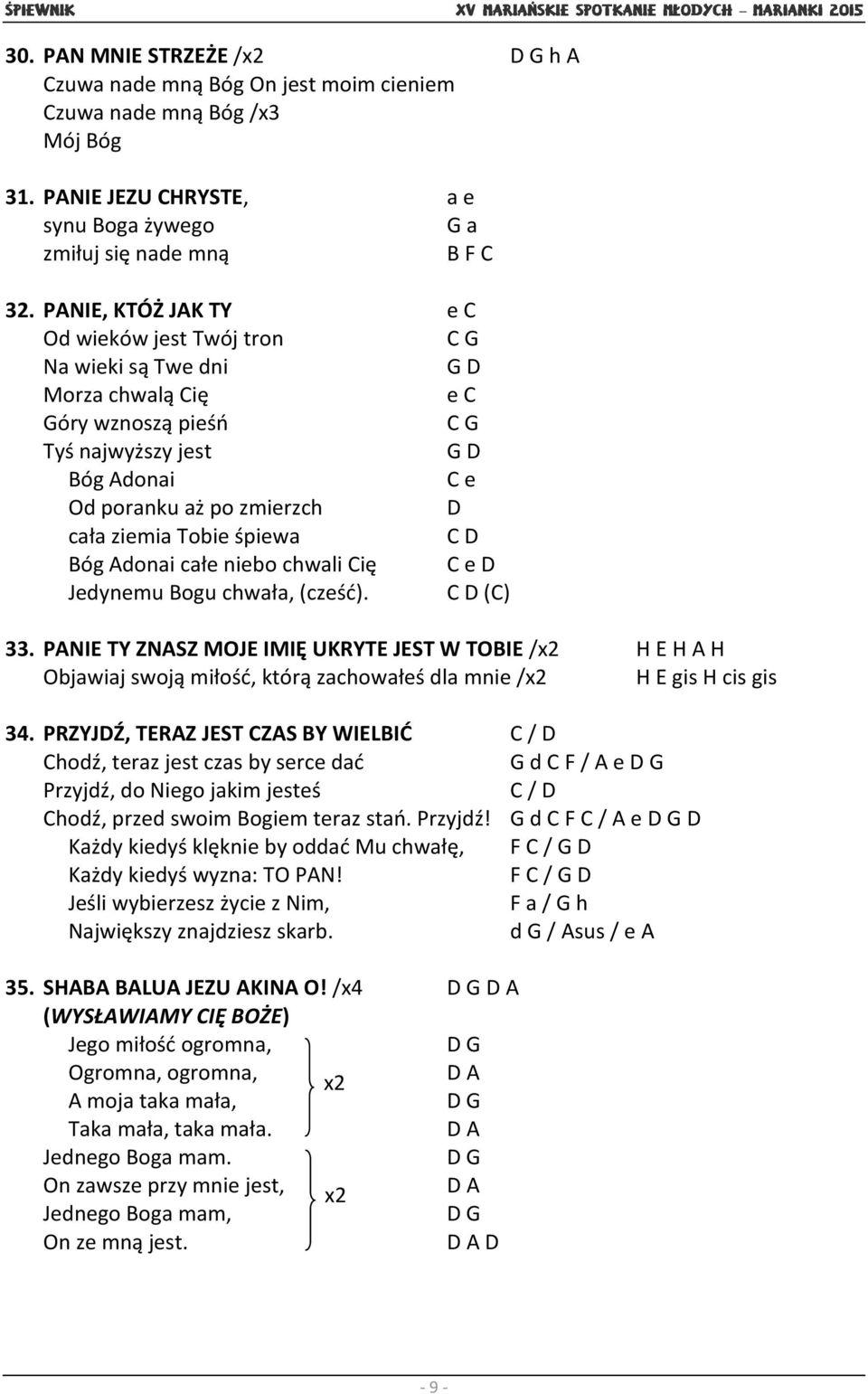 Tobie śpiewa C D Bóg Adonai całe niebo chwali Cię C e D Jedynemu Bogu chwała, (cześć). C D (C) 33.
