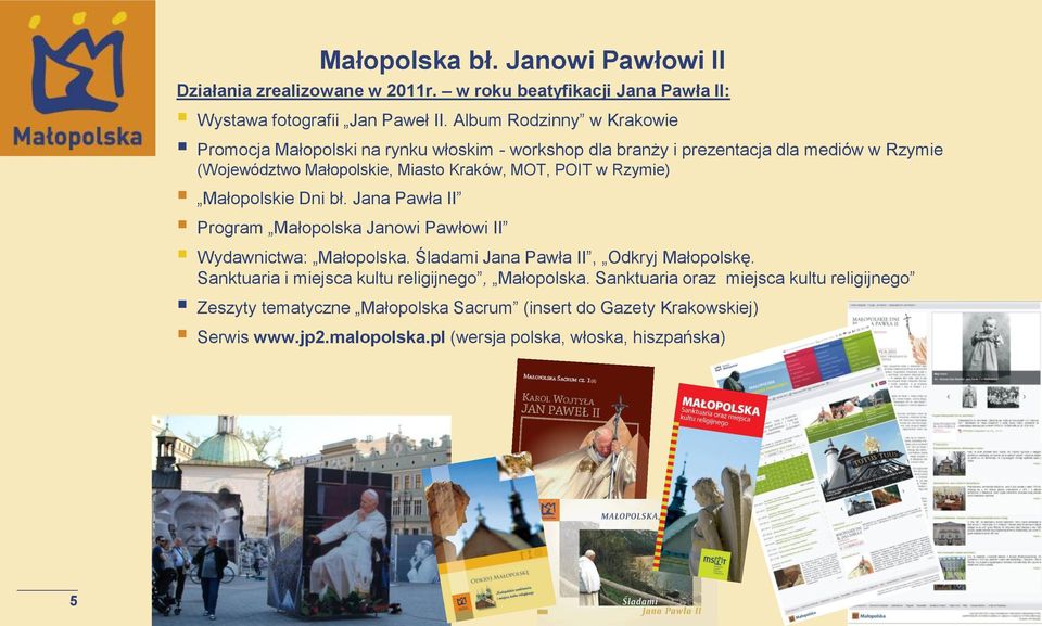 w Rzymie) Małopolskie Dni bł. Jana Pawła II Program Małopolska Janowi Pawłowi II Wydawnictwa: Małopolska. Śladami Jana Pawła II, Odkryj Małopolskę.