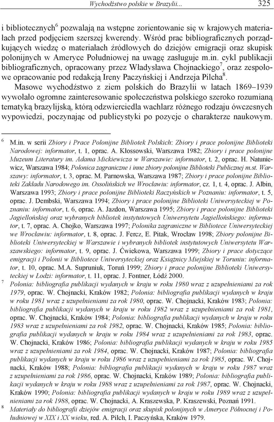 cykl publikacji bibliograficznych, opracowany przez W adys awa Chojnackiego 7, oraz zespo owe opracowanie pod redakcj Ireny Paczy skiej i Andrzeja Pilcha 8.