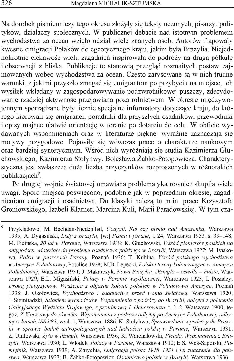 Niejednokrotnie ciekawo wielu zagadnie inspirowa a do podró y na drug pó kul i obserwacji z bliska. Publikacje te stanowi przegl d rozmaitych postaw zajmowanych wobec wychod stwa za ocean.
