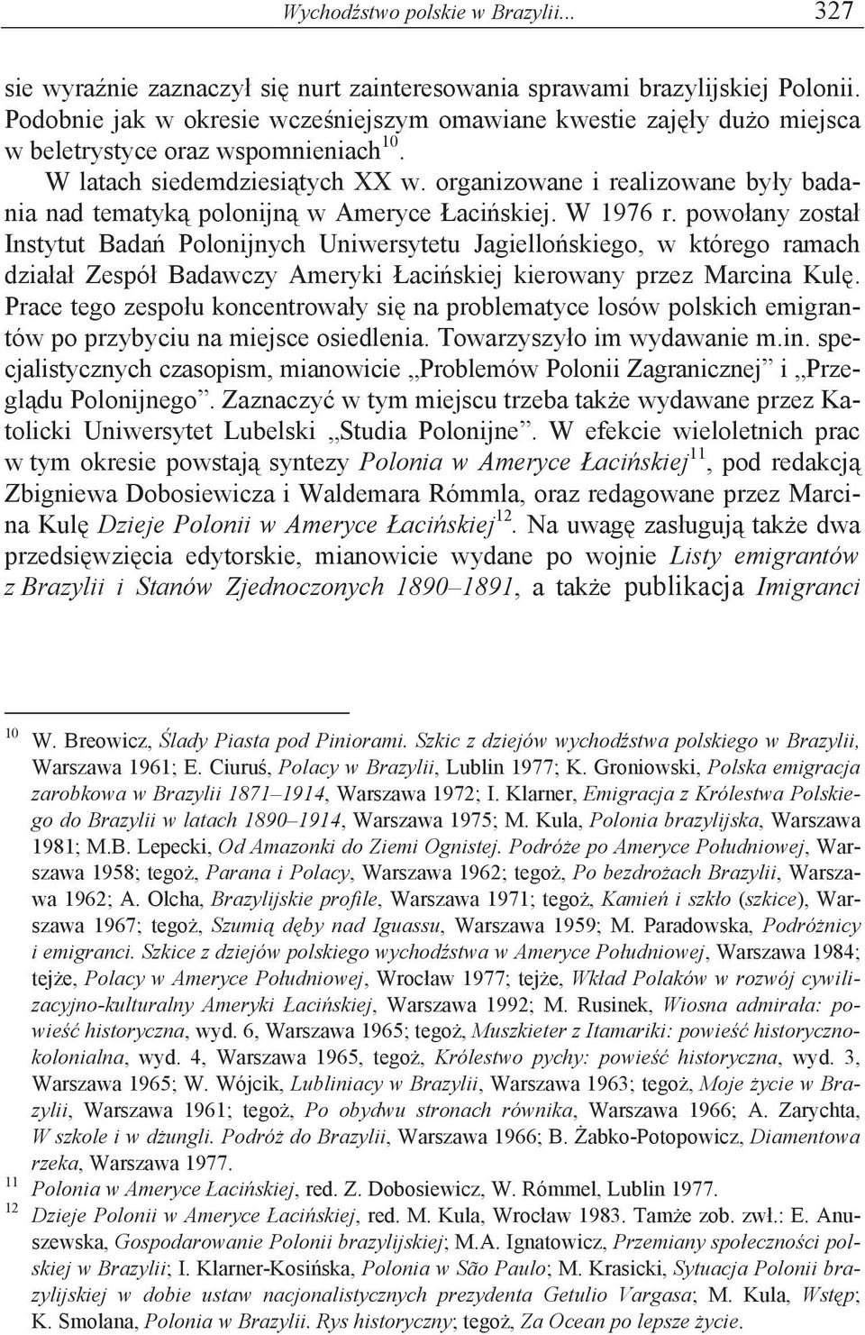 organizowane i realizowane by y badania nad tematyk polonijn w Ameryce aci skiej. W 1976 r.
