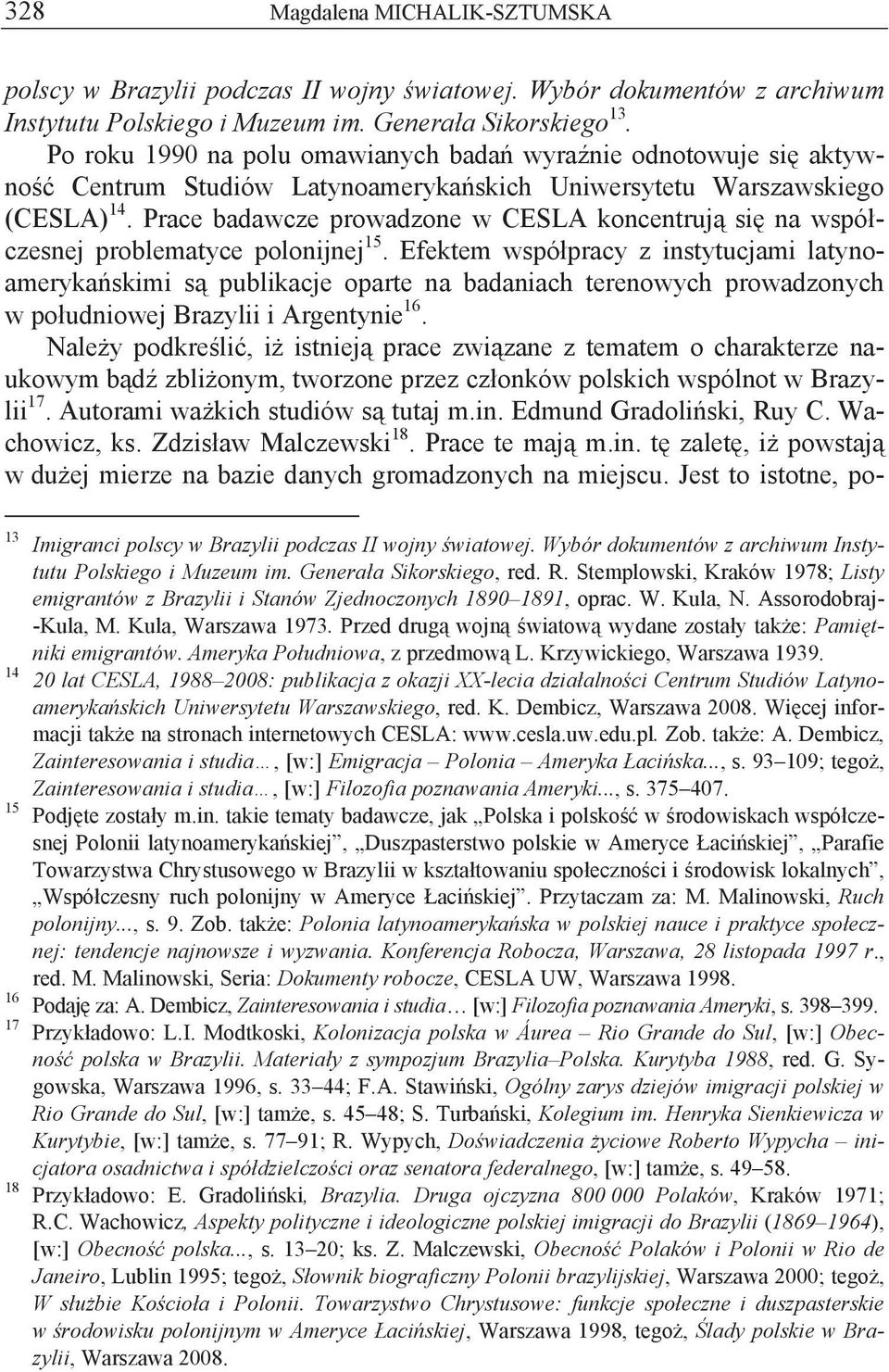 Prace badawcze prowadzone w CESLA koncentruj si na wspó czesnej problematyce polonijnej 15.