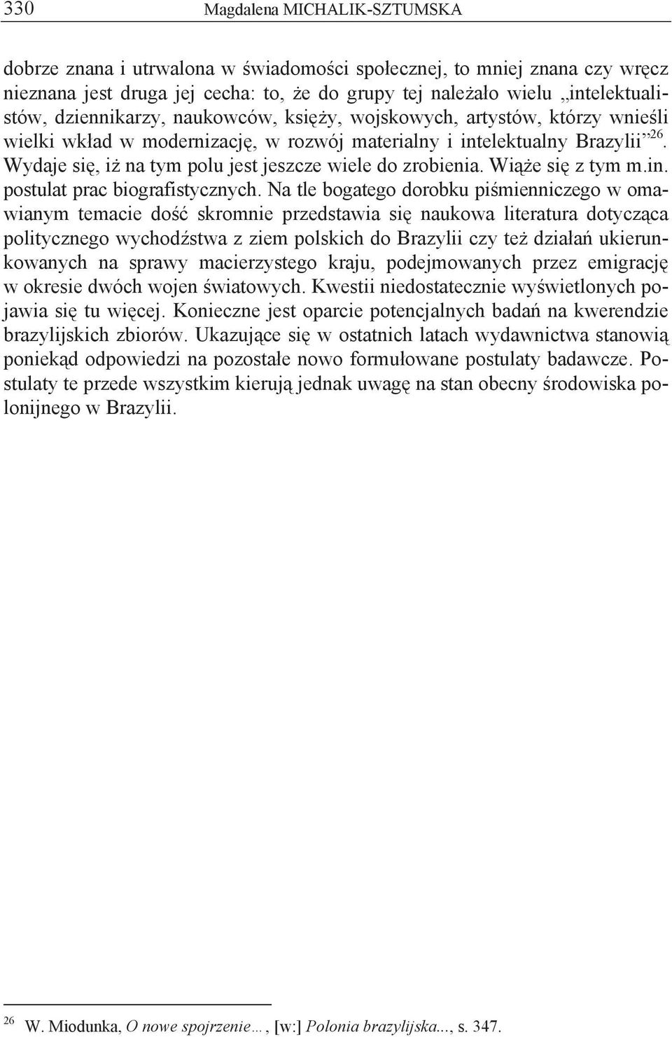 Wydaje si, i na tym polu jest jeszcze wiele do zrobienia. Wi e si z tym m.in. postulat prac biografistycznych.