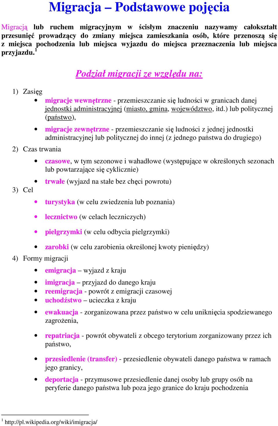 1 Podział migracji ze względu na: 1) Zasięg migracje wewnętrzne - przemieszczanie się ludności w granicach danej jednostki administracyjnej (miasto, gmina, województwo, itd.