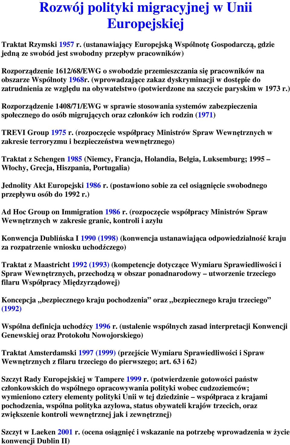 1968r. (wprowadzające zakaz dyskryminacji w dostępie do zatrudnienia ze względu na obywatelstwo (potwierdzone na szczycie paryskim w 1973 r.