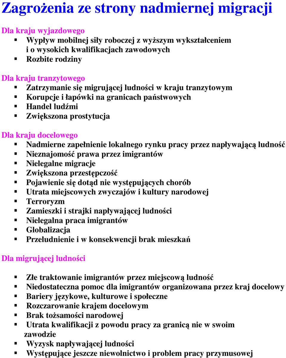 pracy przez napływającą ludność Nieznajomość prawa przez imigrantów Nielegalne migracje Zwiększona przestępczość Pojawienie się dotąd nie występujących chorób Utrata miejscowych zwyczajów i kultury