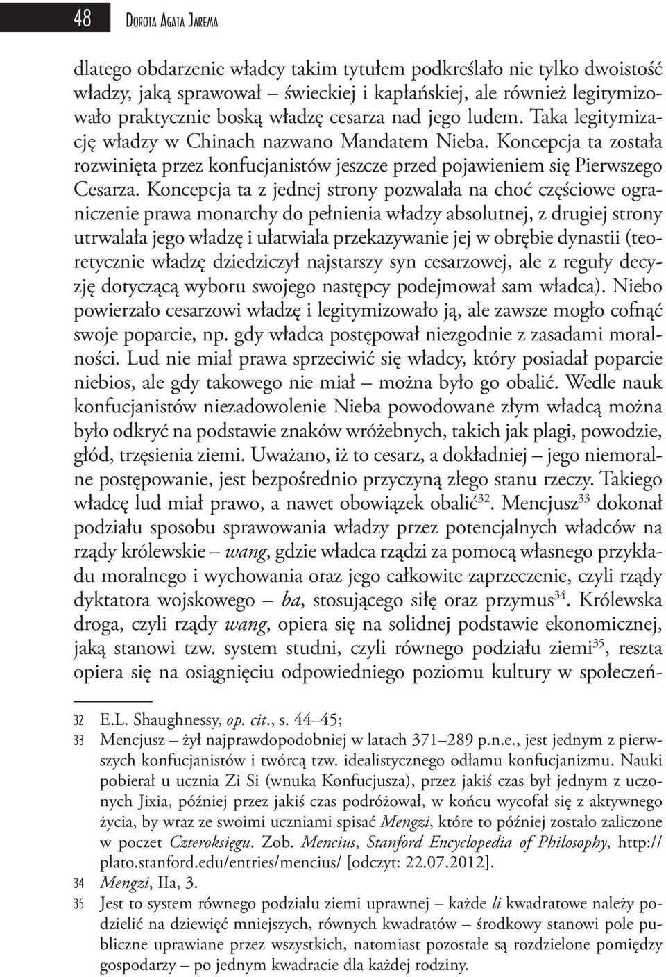 Koncepcja ta z jednej strony pozwalała na choć częściowe ograniczenie prawa monarchy do pełnienia władzy absolutnej, z drugiej strony utrwalała jego władzę i ułatwiała przekazywanie jej w obrębie
