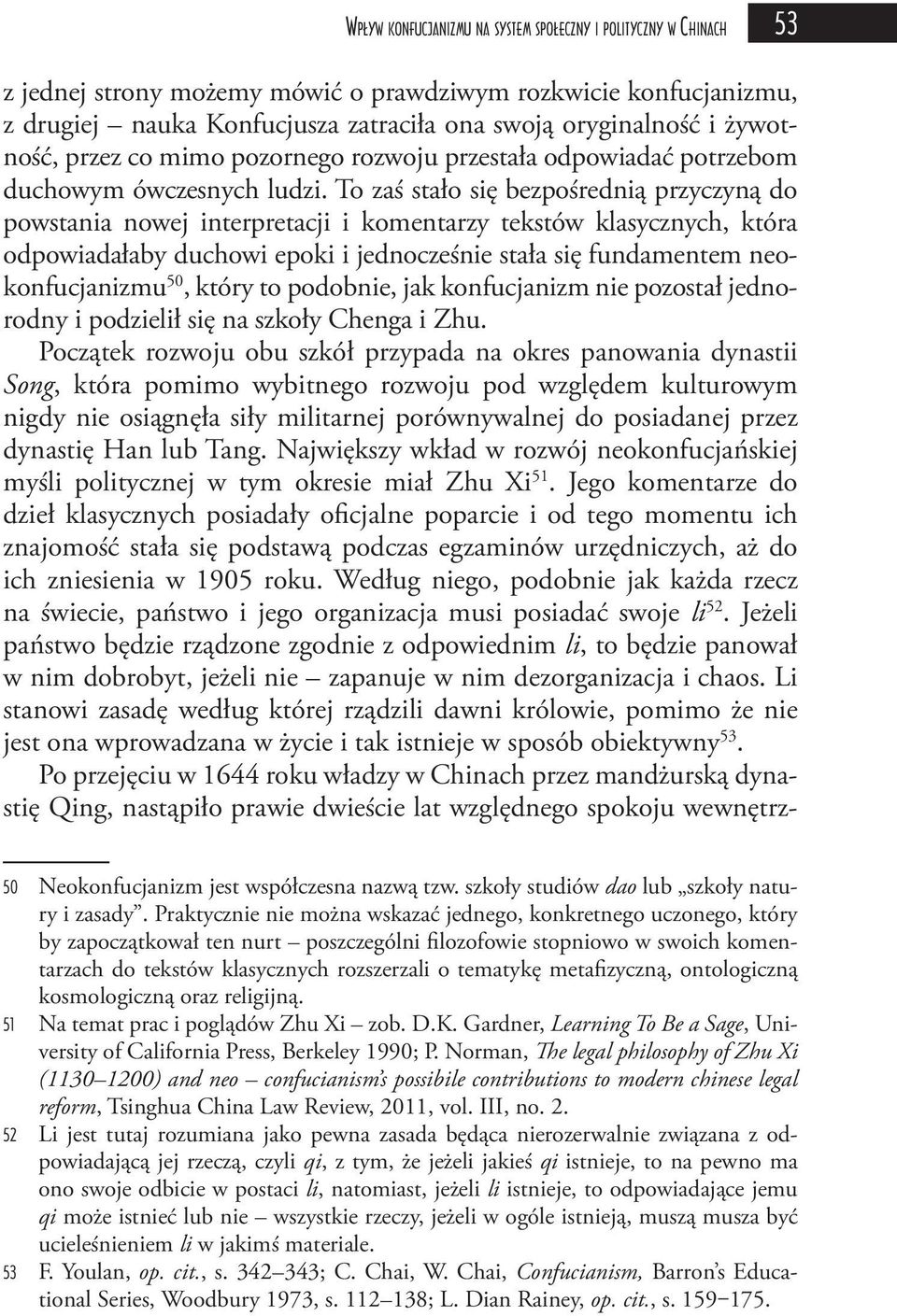 To zaś stało się bezpośrednią przyczyną do powstania nowej interpretacji i komentarzy tekstów klasycznych, która odpowiadałaby duchowi epoki i jednocześnie stała się fundamentem neokonfucjanizmu 50,
