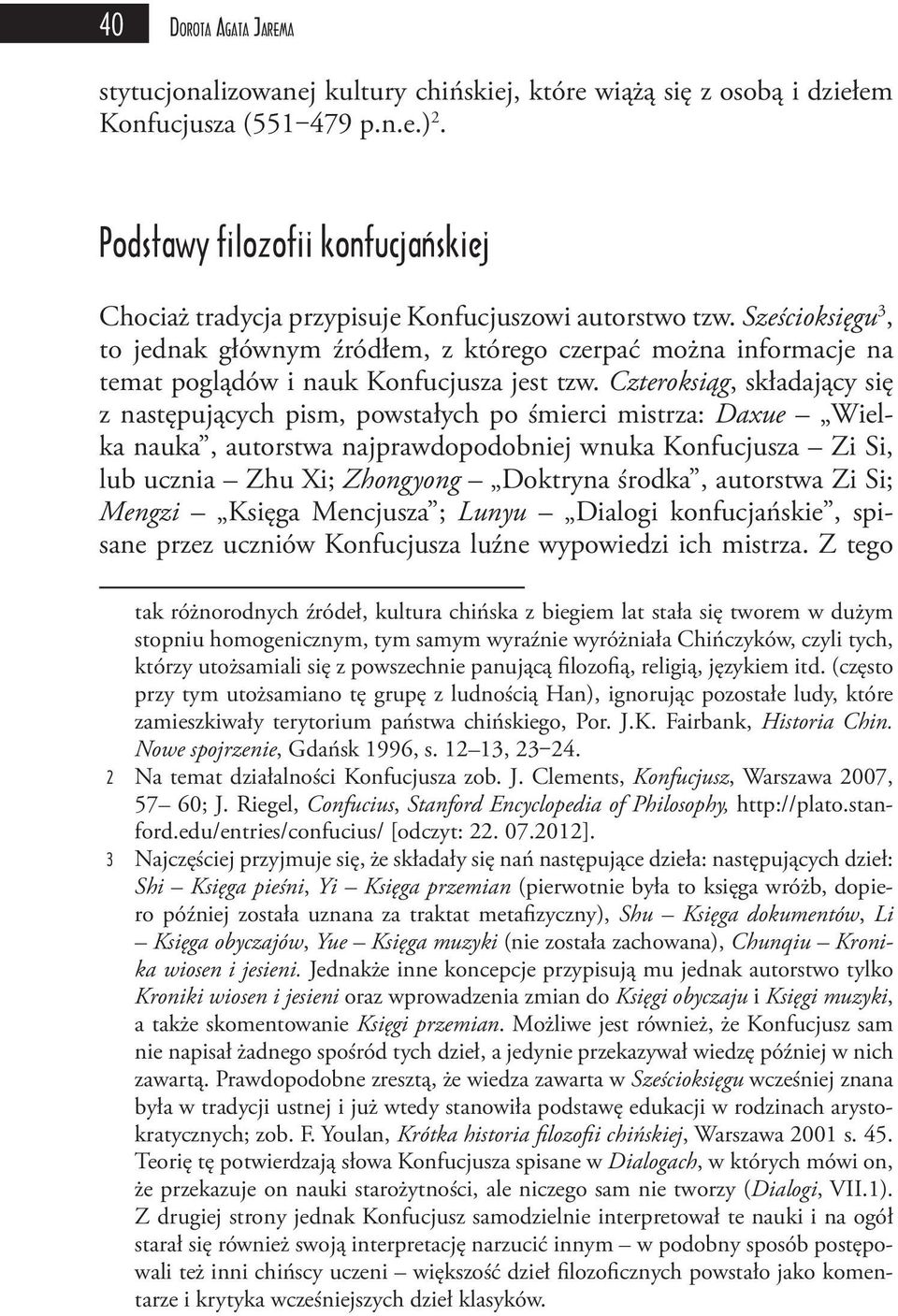 Sześcioksięgu 3, to jednak głównym źródłem, z którego czerpać można informacje na temat poglądów i nauk Konfucjusza jest tzw.