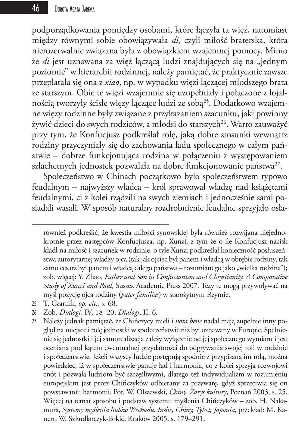 Mimo że di jest uznawana za więź łączącą ludzi znajdujących się na jednym poziomie w hierarchii rodzinnej, należy pamiętać, że praktycznie zawsze przeplatała się ona z xiao, np.