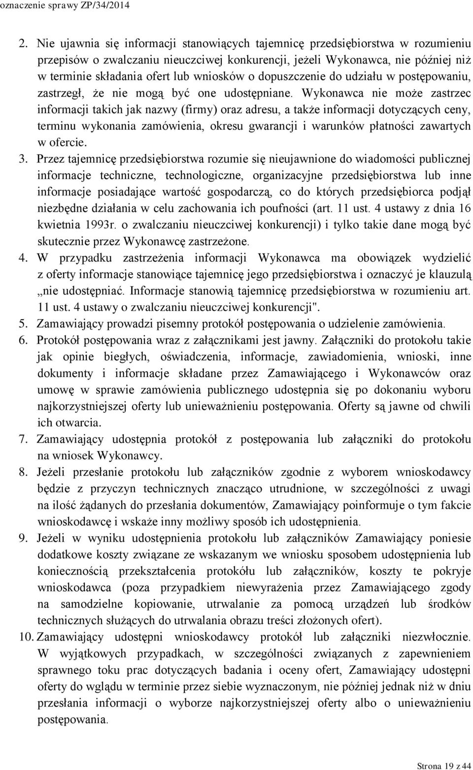 Wykonawca nie może zastrzec informacji takich jak nazwy (firmy) oraz adresu, a także informacji dotyczących ceny, terminu wykonania zamówienia, okresu gwarancji i warunków płatności zawartych w