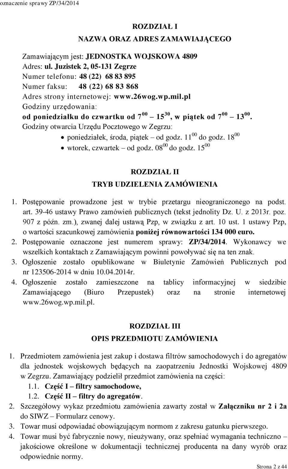pl Godziny urzędowania: od poniedziałku do czwartku od 7 00 15 30, w piątek od 7 00 13 00. Godziny otwarcia Urzędu Pocztowego w Zegrzu: poniedziałek, środa, piątek od godz. 11 00 do godz.