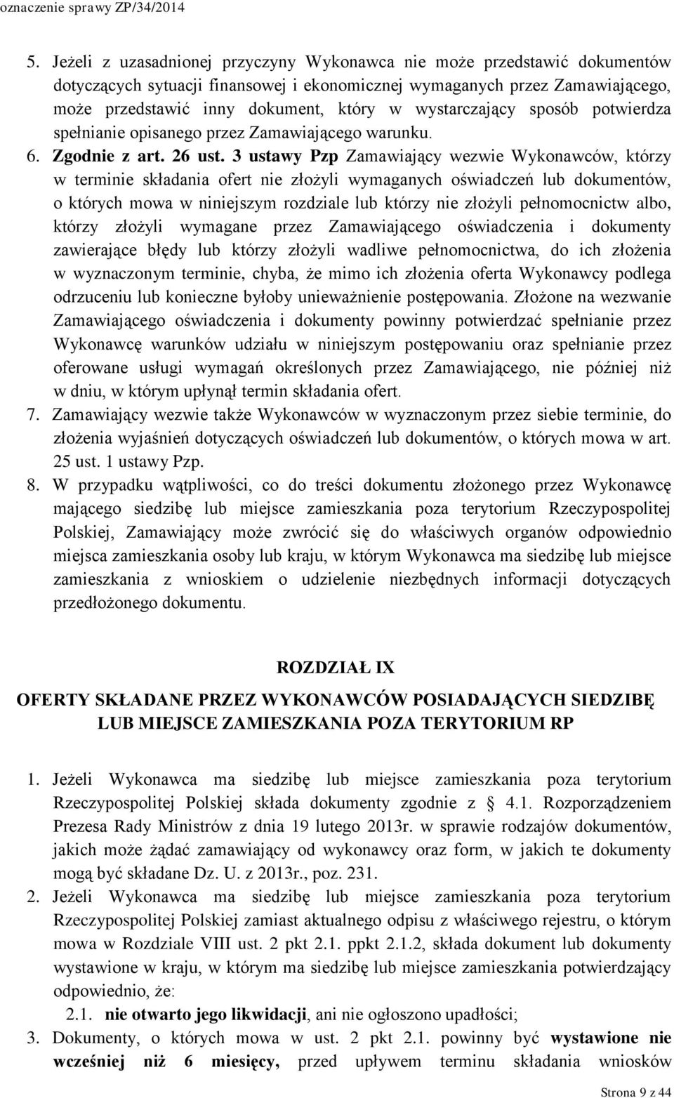 3 ustawy Pzp Zamawiający wezwie Wykonawców, którzy w terminie składania ofert nie złożyli wymaganych oświadczeń lub dokumentów, o których mowa w niniejszym rozdziale lub którzy nie złożyli
