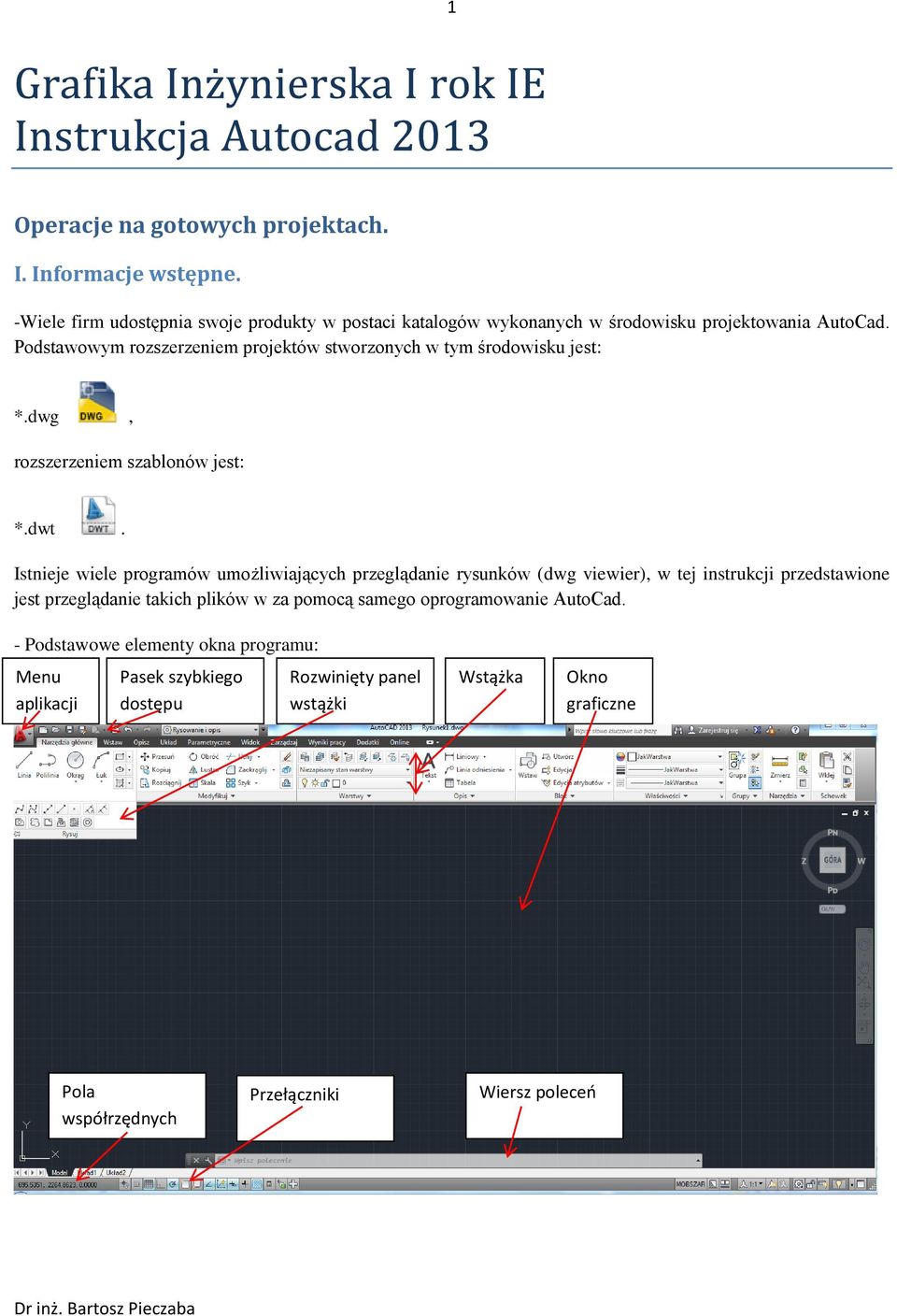 Podstawowym rozszerzeniem projektów stworzonych w tym środowisku jest: *.dwg, rozszerzeniem szablonów jest: *.dwt.