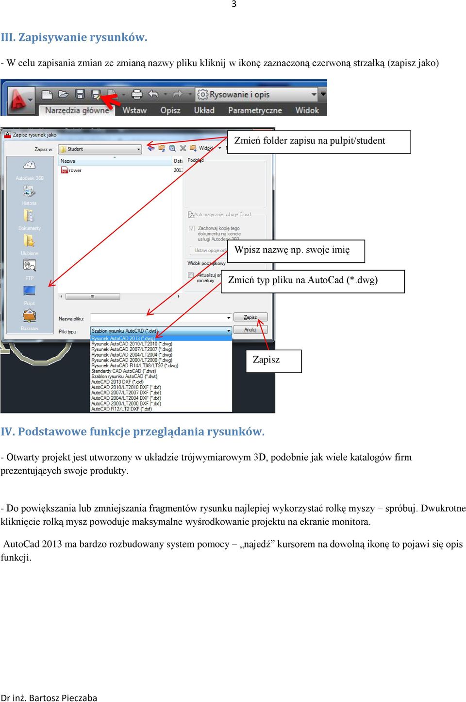 swoje imię Zmień typ pliku na AutoCad (*.dwg) Zapisz IV. Podstawowe funkcje przeglądania rysunków.