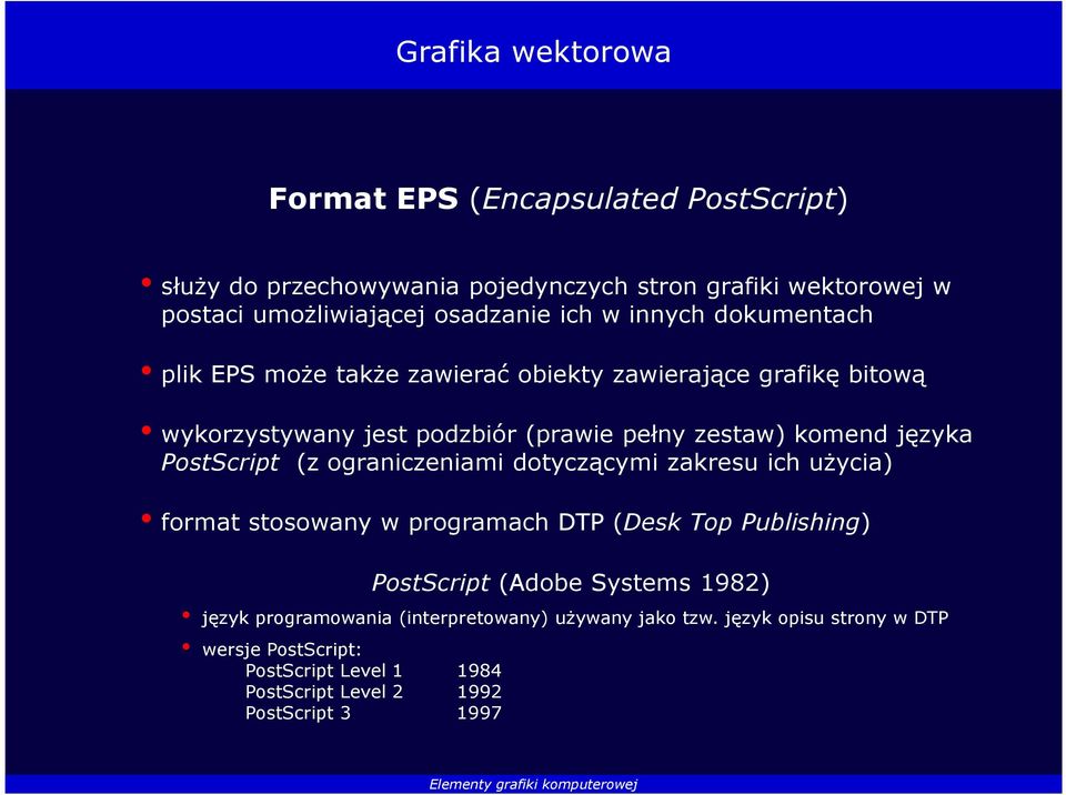 PostScript (z ograniczeniami dotyczącymi zakresu ich użycia) format stosowany w programach DTP (Desk Top Publishing) PostScript (Adobe Systems 1982) język