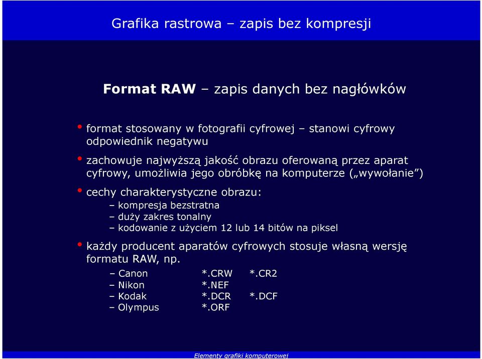 wywołanie ) cechy charakterystyczne obrazu: kompresja bezstratna duży zakres tonalny kodowanie z użyciem 12 lub 14 bitów na piksel