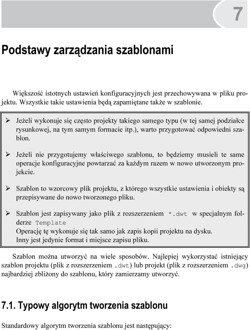 Jeżeli nie przygotujemy właściwego szablonu, to będziemy musieli te same operacje konfiguracyjne powtarzać za każdym razem w nowo utworzonym projekcie.