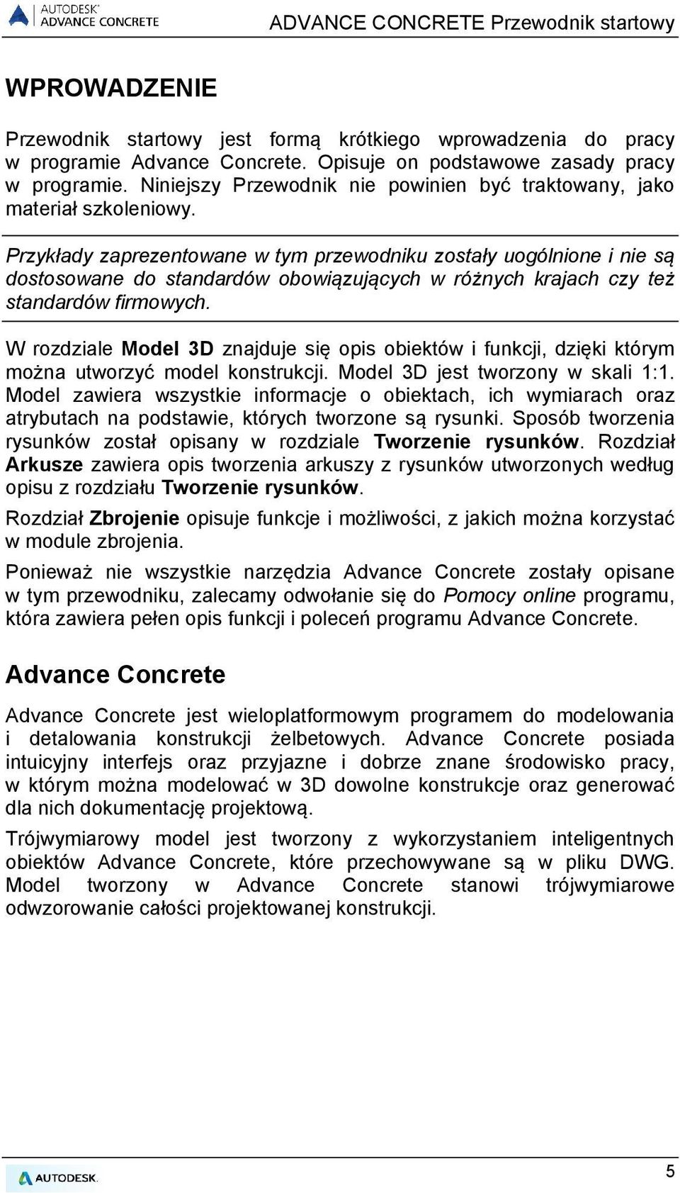 Przykłady zaprezentowane w tym przewodniku zostały uogólnione i nie są dostosowane do standardów obowiązujących w różnych krajach czy też standardów firmowych.