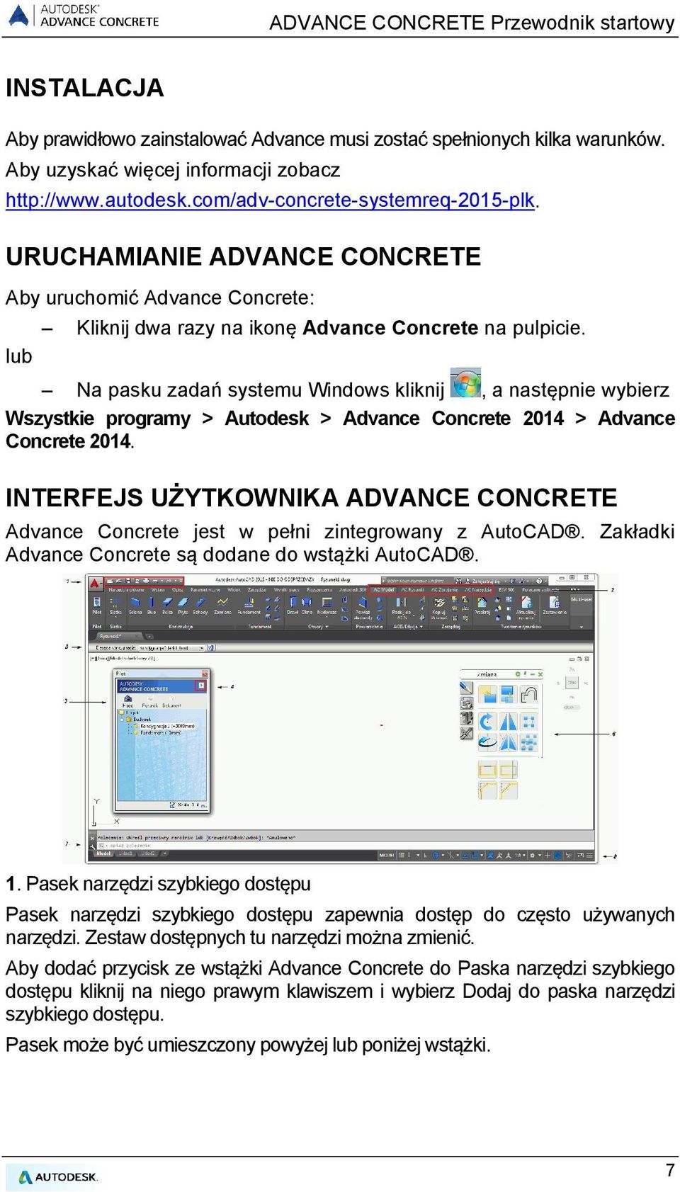 lub Na pasku zadań systemu Windows kliknij, a następnie wybierz Wszystkie programy > Autodesk > Advance Concrete 2014 > Advance Concrete 2014.