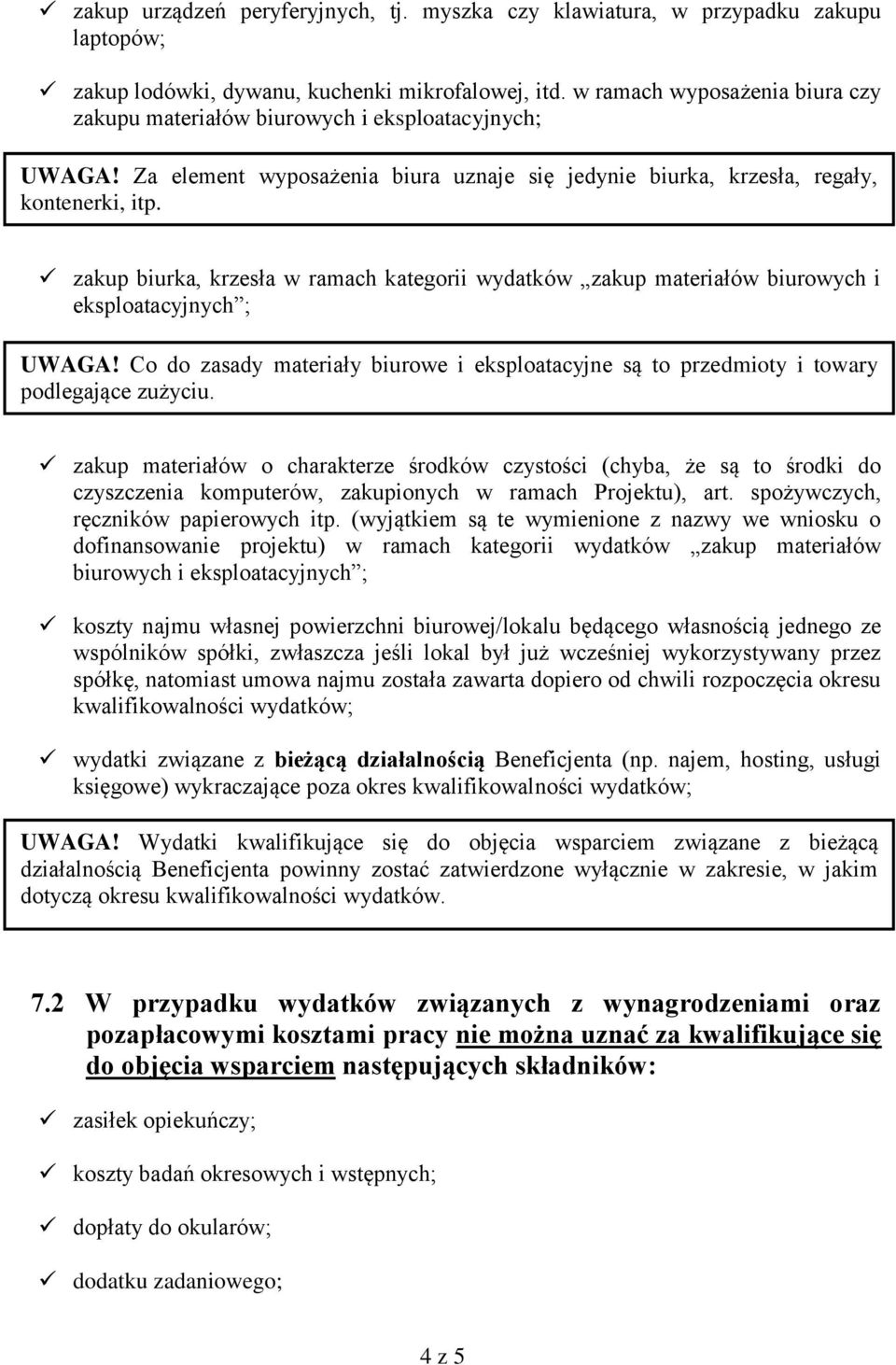 zakup biurka, krzesła w ramach kategorii wydatków zakup materiałów biurowych i eksploatacyjnych ; UWAGA! Co do zasady materiały biurowe i eksploatacyjne są to przedmioty i towary podlegające zużyciu.