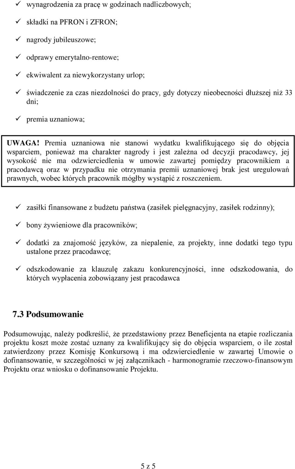 Premia uznaniowa nie stanowi wydatku kwalifikującego się do objęcia wsparciem, ponieważ ma charakter nagrody i jest zależna od decyzji pracodawcy, jej wysokość nie ma odzwierciedlenia w umowie