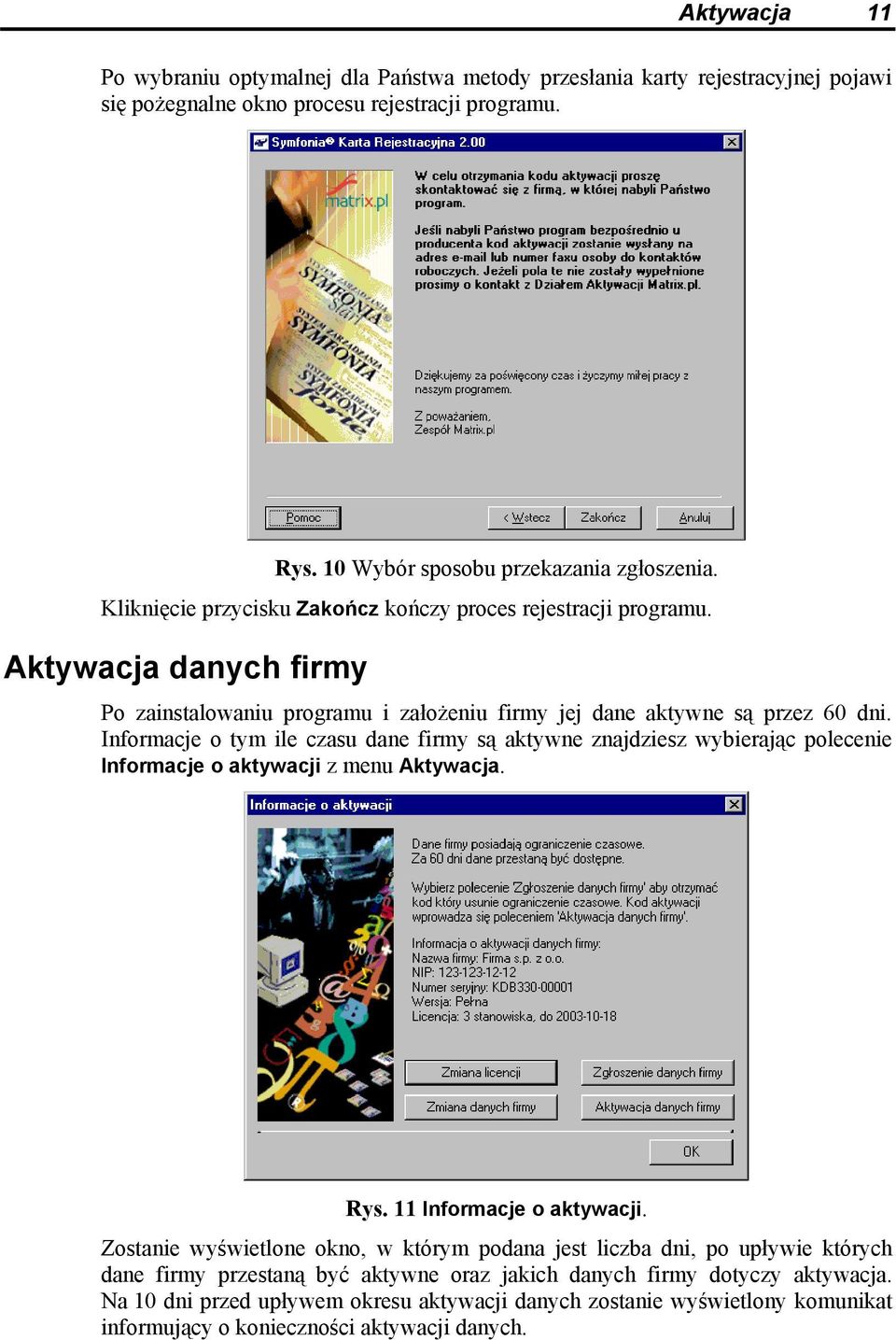 Informacje o tym ile czasu dane firmy są aktywne znajdziesz wybierając polecenie Informacje o aktywacji z menu Aktywacja. Rys. 11 Informacje o aktywacji.