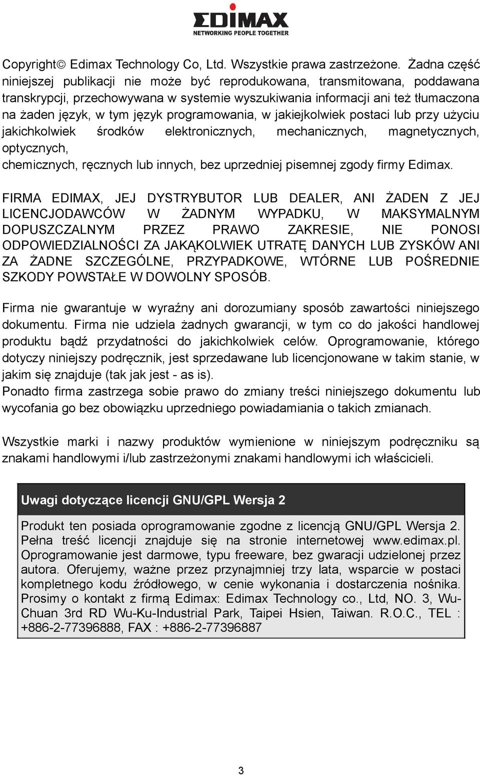 programowania, w jakiejkolwiek postaci lub przy użyciu jakichkolwiek środków elektronicznych, mechanicznych, magnetycznych, optycznych, chemicznych, ręcznych lub innych, bez uprzedniej pisemnej zgody