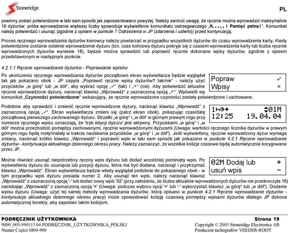 . Komunikat należy potwierdzić i usunąć (zgodnie z opisem w punkcie 7 Ostrzeżenia w JP (zdarzenia i usterki)) przed kontynuacją.