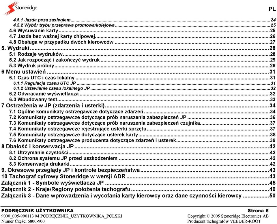 ..32 6.2 Odwracanie wyświetlacza...32 6.3 Wbudowany test...33 7 Ostrzeżenia w JP (zdarzenia i usterki)...34 7.1 Ogólne komunikaty ostrzegawcze dotyczące zdarzeń...34 7.2 Komunikaty ostrzegawcze dotyczące prób naruszenia zabezpieczeń JP.