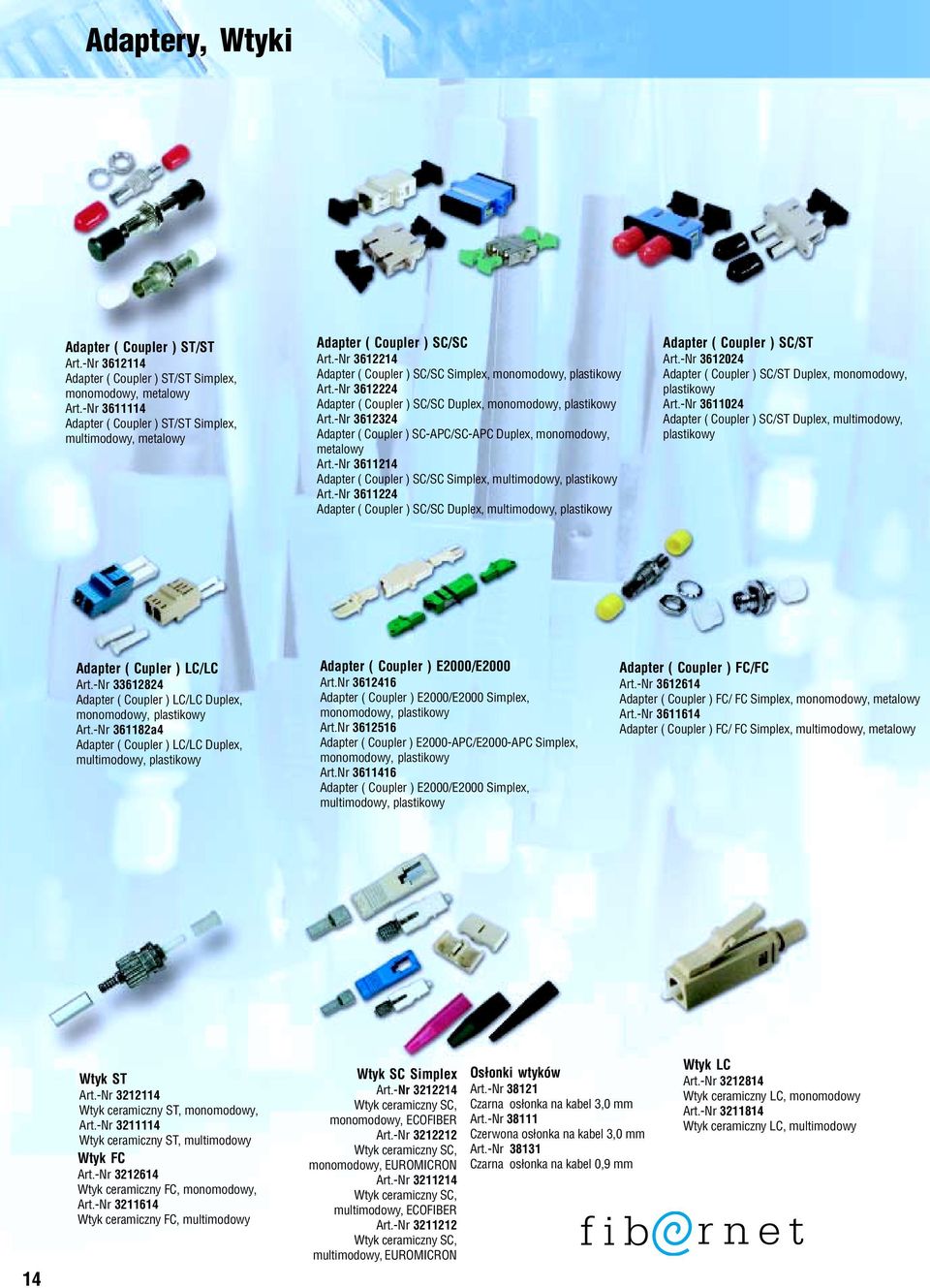 -Nr 3612224 Adapter ( Coupler ) SC/SC Duplex, monomodowy, plastikowy Art.-Nr 3612324 Adapter ( Coupler ) SC-APC/SC-APC Duplex, monomodowy, metalowy Art.