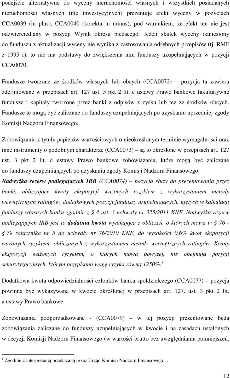 Jeżeli skutek wyceny odniesiony do funduszu z aktualizacji wyceny nie wynika z zastosowania odrębnych przepisów (tj.