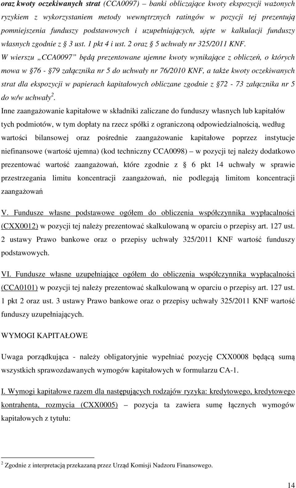 W wierszu CCA0097 będą prezentowane ujemne kwoty wynikające z obliczeń, o których mowa w 76-79 załącznika nr 5 do uchwały nr 76/2010 KNF, a także kwoty oczekiwanych strat dla ekspozycji w papierach