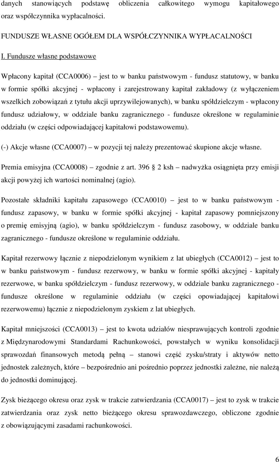 wszelkich zobowiązań z tytułu akcji uprzywilejowanych), w banku spółdzielczym - wpłacony fundusz udziałowy, w oddziale banku zagranicznego - fundusze określone w regulaminie oddziału (w części
