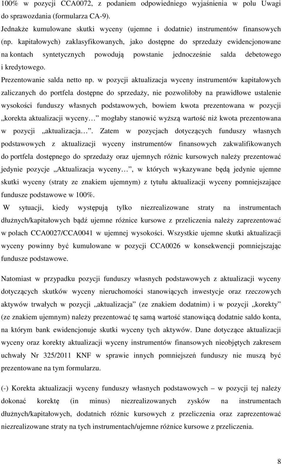 w pozycji aktualizacja wyceny instrumentów kapitałowych zaliczanych do portfela dostępne do sprzedaży, nie pozwoliłoby na prawidłowe ustalenie wysokości funduszy własnych podstawowych, bowiem kwota