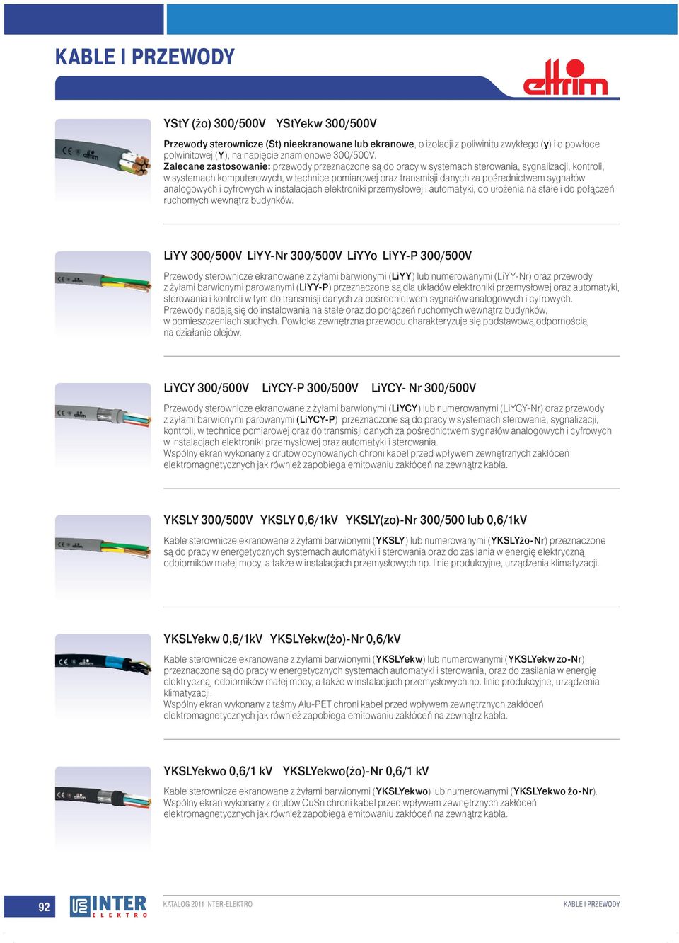 sygnałów analogowych i cyfrowych w instalacjach elektroniki przemysłowej i automatyki, do ułożenia na stałe i do połączeń ruchomych wewnątrz budynków.