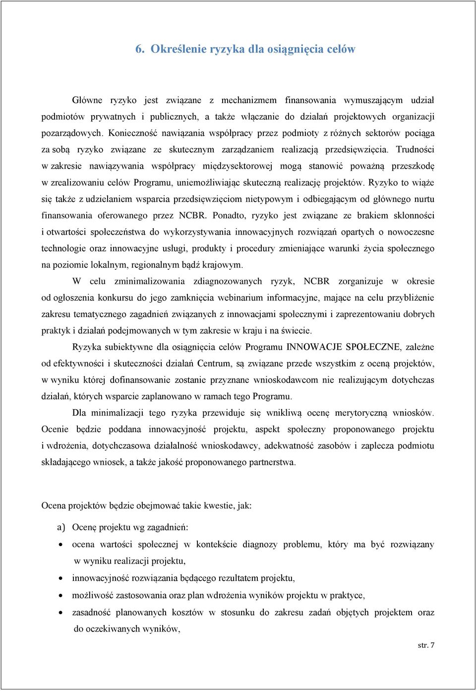 Trudności w zakresie nawiązywania współpracy międzysektorowej mogą stanowić poważną przeszkodę w zrealizowaniu celów Programu, uniemożliwiając skuteczną realizację projektów.