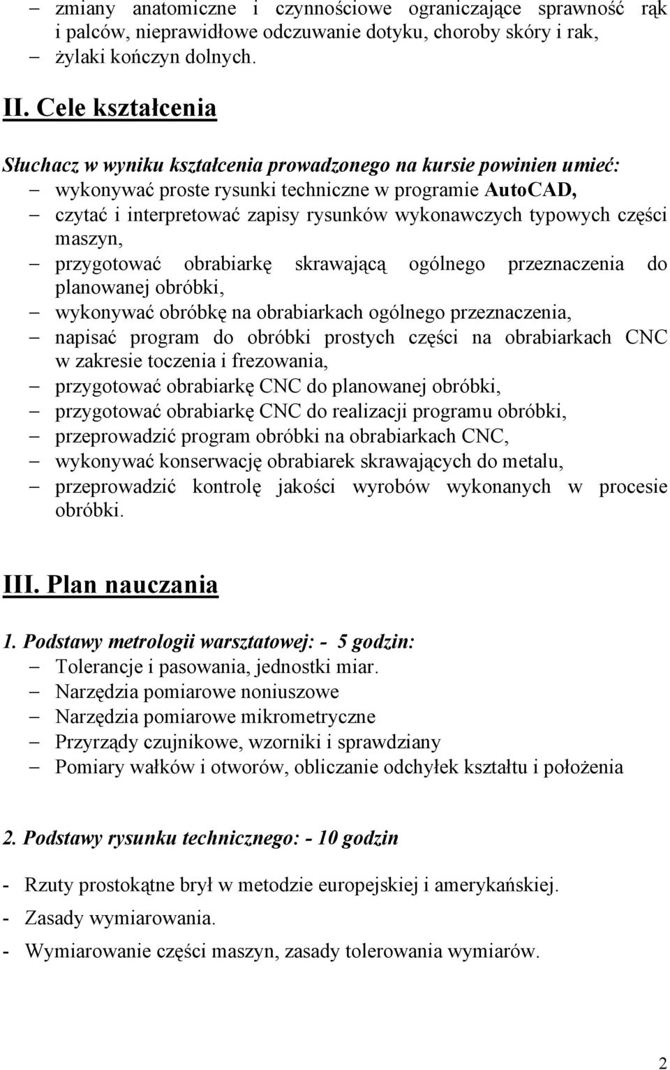 typowych części maszyn, przygotować obrabiarkę skrawającą ogólnego przeznaczenia do planowanej obróbki, wykonywać obróbkę na obrabiarkach ogólnego przeznaczenia, napisać program do obróbki prostych