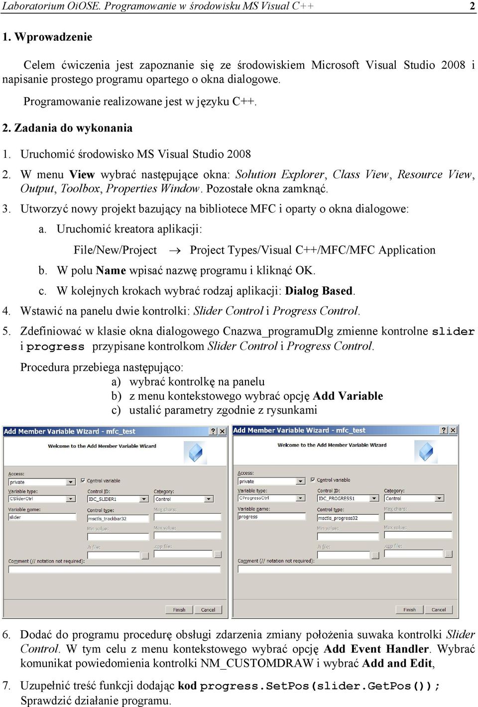 Uruchomić środowisko MS Visual Studio 2008 2. W menu View wybrać następujące okna: Solution Explorer, Class View, Resource View, Output, Toolbox, Properties Window. Pozostałe okna zamknąć. 3.