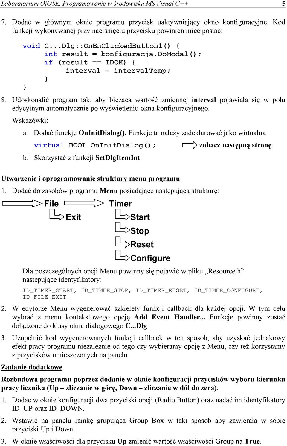 Udoskonalić program tak, aby bieżąca wartość zmiennej interval pojawiała się w polu edycyjnym automatycznie po wyświetleniu okna konfiguracyjnego. Wskazówki: a. Dodać funckję OnInitDialog().