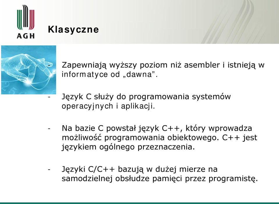 - Na bazie C powstał język C++, który wprowadza możliwość programowania obiektowego.